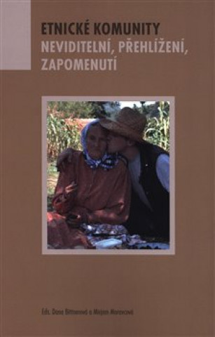 Kniha Etnické komunity - Neviditelní, zapomenutí, přehlížení Dana Bittnerová