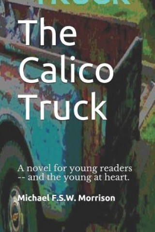 Книга The Calico Truck: A novel for young readers -- and the young at heart. Kay Alexander