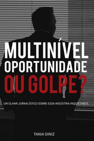 Kniha Multinível, oportunidade ou golpe?: Um olhar jornalístico sobre essa indústria inquietante Tania Diniz