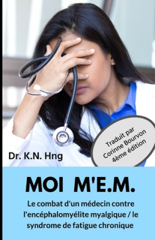 Книга Moi m'E.M.: Le combat d'un médecin contre l'encéphalomyélite myalgique / le syndrome de fatigue chronique Corinne Bourvon