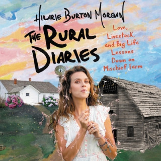 Digital The Rural Diaries: Love, Livestock, and Big Life Lessons Down on Mischief Farm 