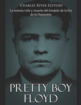 Kniha Pretty Boy Floyd: La notoria vida y muerte del forajido de la Era de la Depresión Areani Moros