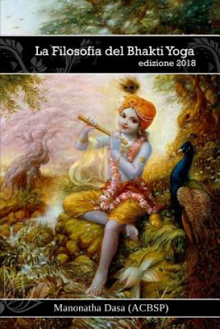 Carte La Filosofia del Bhakti Yoga Manonatha Dasa