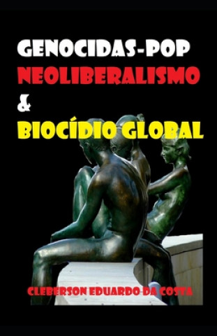 Kniha Genocidas-Pop, Neoliberalismo & Biocidio Global Cleberson Eduardo Da Costa
