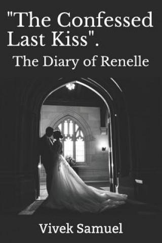 Kniha The Confessed Last Kiss.: The Diary of Renelle Vivek Samuel