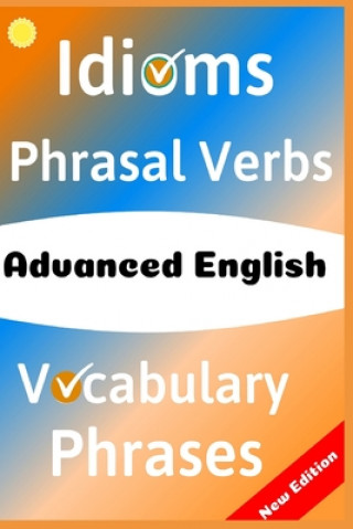 Könyv Advanced English: Idioms, Phrasal Verbs, Vocabulary and Phrases: 700 Expressions of Academic Language Metin Emir