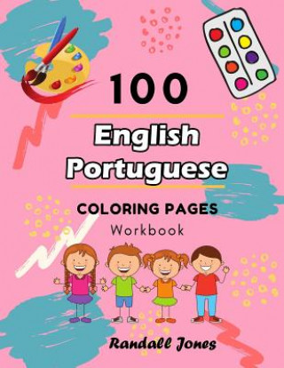 Книга 100 English Portuguese Coloring Pages Workbook: Awesome coloring book for Kids Randall Jones