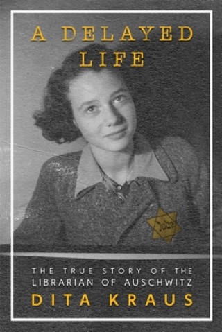 Kniha A Delayed Life: The True Story of the Librarian of Auschwitz 