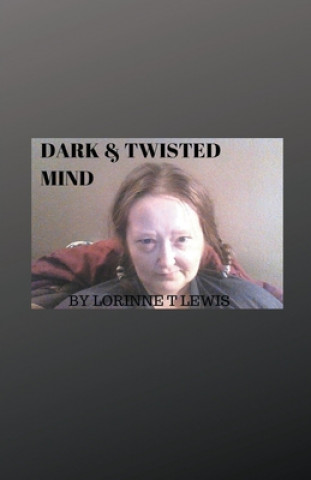 Knjiga Dark & Twisted Mind Lorinne T. Lewis