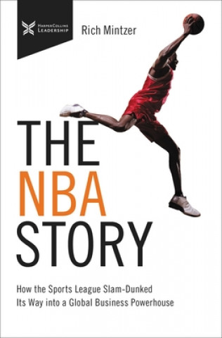 Book The NBA Story: How the Sports League Slam-Dunked Its Way Into a Global Business Powerhouse 