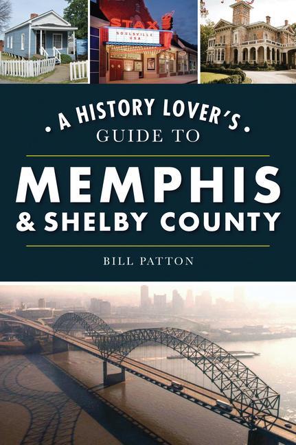 Kniha A History Lover's Guide to Memphis & Shelby County 