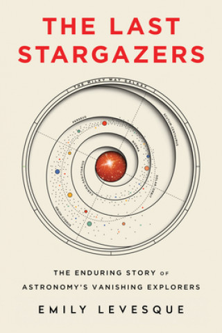 Kniha The Last Stargazers: The Enduring Story of Astronomy's Vanishing Explorers 