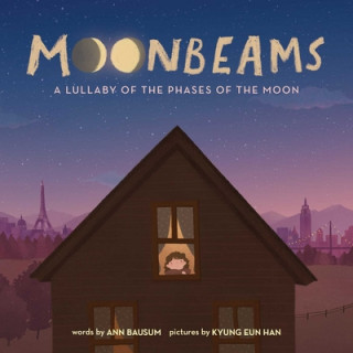 Carte Moonbeams: A Lullaby of the Phases of the Moon Kyung Eun Han