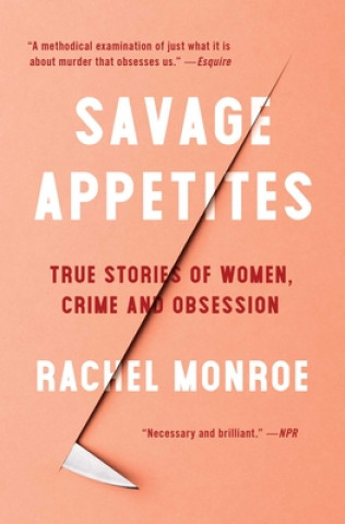 Książka Savage Appetites: True Stories of Women, Crime, and Obsession 