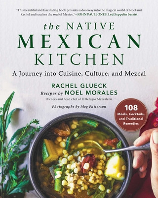 Książka The Native Mexican Kitchen: A Journey Into Cuisine, Culture, and Mezcal Noel Morales