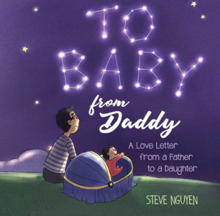 Книга To Baby, from Daddy: A Love Letter from a Father to a Daughter Steve Nguyen