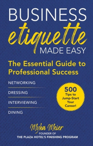 Könyv Business Etiquette Made Easy: The Essential Guide to Professional Success Myka Meier