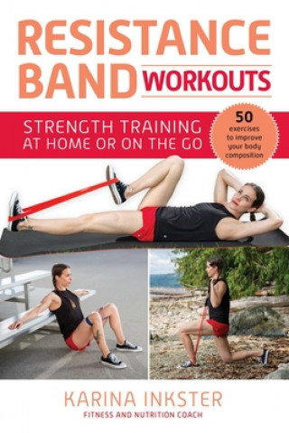 Книга Resistance Band Workouts: 50 Exercises for Strength Training at Home or on the Go 