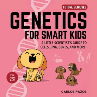 Kniha Genetics for Smart Kids: A Little Scientist's Guide to Cells, Dna, Genes, and More! 