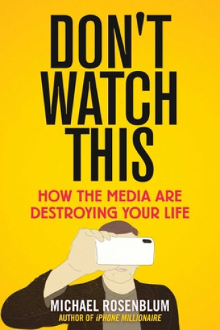 Kniha Don't Watch This: How the Media Are Destroying Your Life Rosenblum