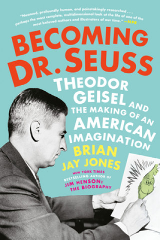 Kniha Becoming Dr. Seuss: Theodor Geisel and the Making of an American Imagination 