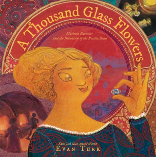 Kniha A Thousand Glass Flowers: Marietta Barovier and the Invention of the Rosetta Bead Evan Turk