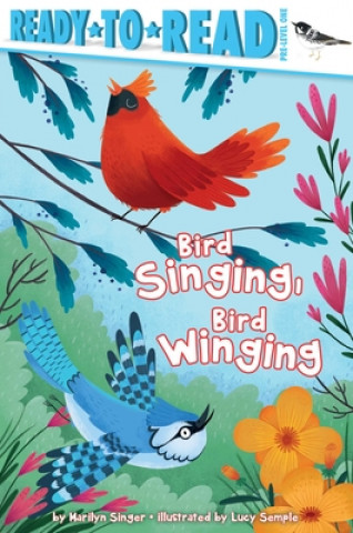 Book Bird Singing, Bird Winging: Ready-To-Read Pre-Level 1 Lucy Semple