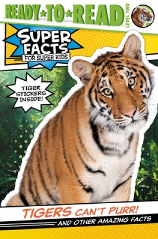 Carte Tigers Can't Purr!: And Other Amazing Facts (Ready-To-Read Level 2) [With Tiger Stickers] 