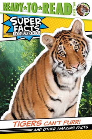 Carte Tigers Can't Purr!: And Other Amazing Facts (Ready-To-Read Level 2) 