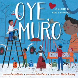 Kniha Oye, Muro (Hey, Wall): Un Cuento de Arte Y Comunidad John Parra