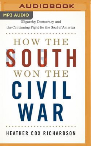 Digital How the South Won the Civil War: Oligarchy, Democracy, and the Continuing Fight for the Soul of America 