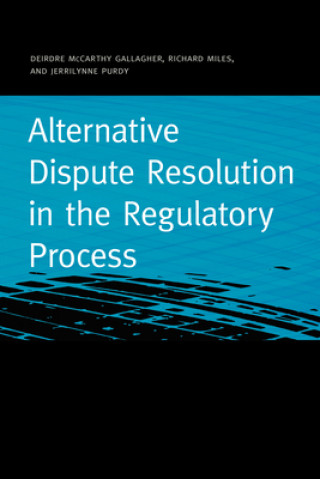 Kniha Alternative Dispute Resolution in the Regulatory Process Richard Miles
