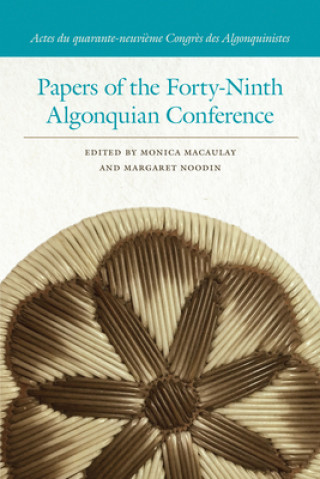 Kniha Papers of the Forty-Ninth Algonquian Conference Margaret Noodin