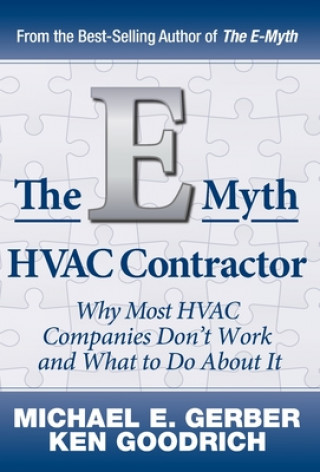 Kniha The E-Myth HVAC Contractor: Why Most HVAC Companies Don't Work and What to Do About It Ken Goodrich