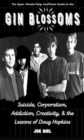 Książka Gin Blossoms: Suicide, Corporatism, Addiction, Creativity, and the Lessons of Doug Hopkins 