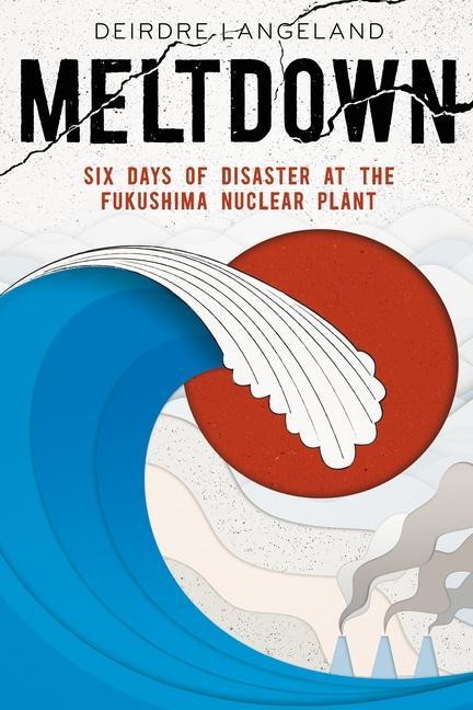 Könyv Meltdown: Earthquake, Tsunami, and Nuclear Disaster in Fukushima 