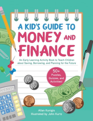 Książka A Kid's Activity Book on Money and Finance: Teach Children about Saving, Borrowing, and Planning for the Future--40+ Quizzes, Puzzles, and Activities John Kurtz