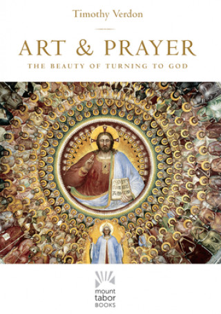 Книга Art and Prayer, Volume 1: The Beauty of Turning to God 