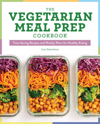 Kniha The Vegetarian Meal Prep Cookbook: Time-Saving Recipes and Weekly Plans for Healthy Eating 