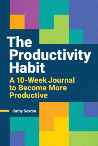 Kniha The Productivity Habit: A 10-Week Journal to Become More Productive 