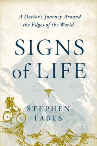 Kniha Signs of Life: A Doctor's Journey to the Ends of the Earth 