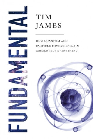 Book Fundamental: How Quantum and Particle Physics Explain Absolutely Everything 