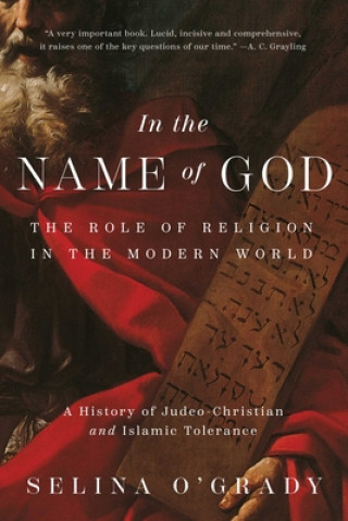 Carte In the Name of God: The Role of Religion in the Modern World: A History of Judeo-Christian and Islamic Tolerance 