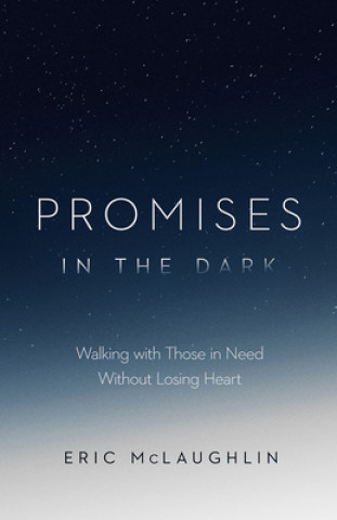 Könyv Promises in the Dark: Walking with Those in Need Without Losing Heart 