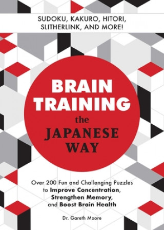 Kniha Brain Training the Japanese Way: Over 200 Fun and Challenging Puzzles to Improve Concentration, Strengthen Memory, and Boost Brain Health 