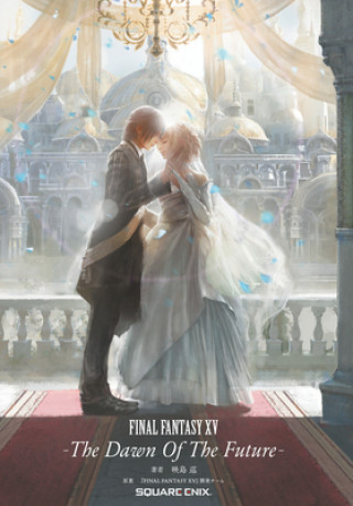 Book Final Fantasy XV: The Dawn of the Future Final Fantasy XV Team