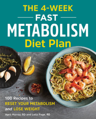 Książka The 4-Week Fast Metabolism Diet Plan: 100 Recipes to Reset Your Metabolism and Lose Weight Leila Farina