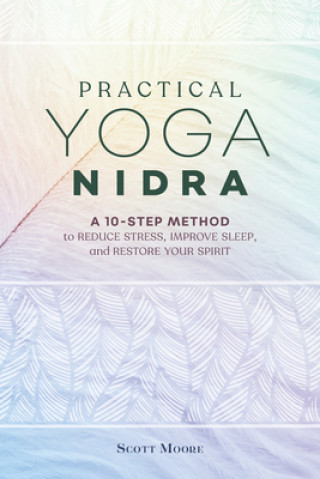 Carte Practical Yoga Nidra: A 10-Step Method to Reduce Stress, Improve Sleep, and Restore Your Spirit 