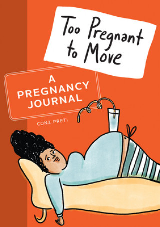 Könyv Too Pregnant to Move: A Pregnancy Journal 