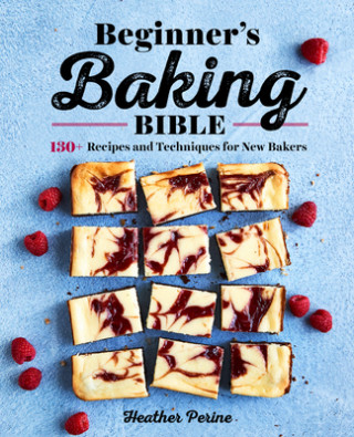 Carte Beginner's Baking Bible: 130+ Recipes and Techniques for New Bakers 